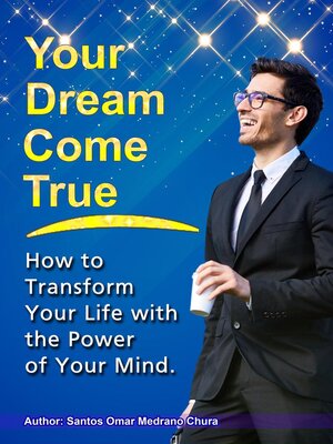 cover image of Your Dream Come True. How to Transform Your Life with the Power of Your Mind.